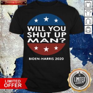 Funny Will You Shut Up Man And Biden-Harris 2020 – 2024 Shirt