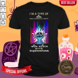 I’m A Type Of Girl Who Is Perfectly Happy With Stitch And Supernatural Shirt