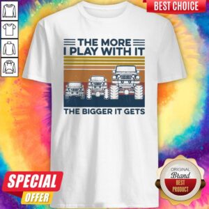 Top Vintage Trucks The More I Play With It The Bigger It Gets Shirt