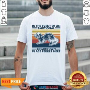 Top Nice In The Event Of An Emotional Breakdown Place Ferret Here Vintage 1 Shirt