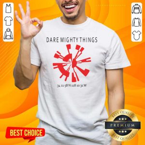 Great 15 Dare Mighty Things Shirt
