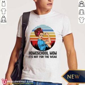 Strong Girl Homeschool Mom Its Not For The Weak Shirt