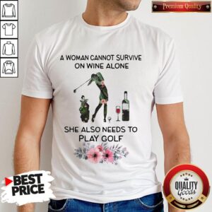 A Woman Cannot Survive On Wine Alone She Also Needs To Play Golf Weed Shirt