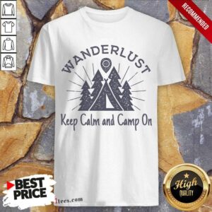 Better Wanderlust Campground Keep Calm And Camp On Shirt