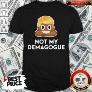 Donald Trump Not My Demagogue Shirt