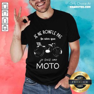 Terrific Je Ne Ronfle Pas Je Reve Que Je Suis Une Moto Shirt