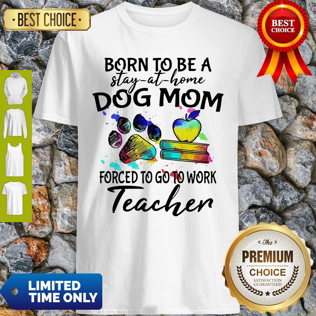 caduceus-born-to-be-a-stay-at-home-dog-paw-mom-forced-to-go-to-work-teacher-shirt