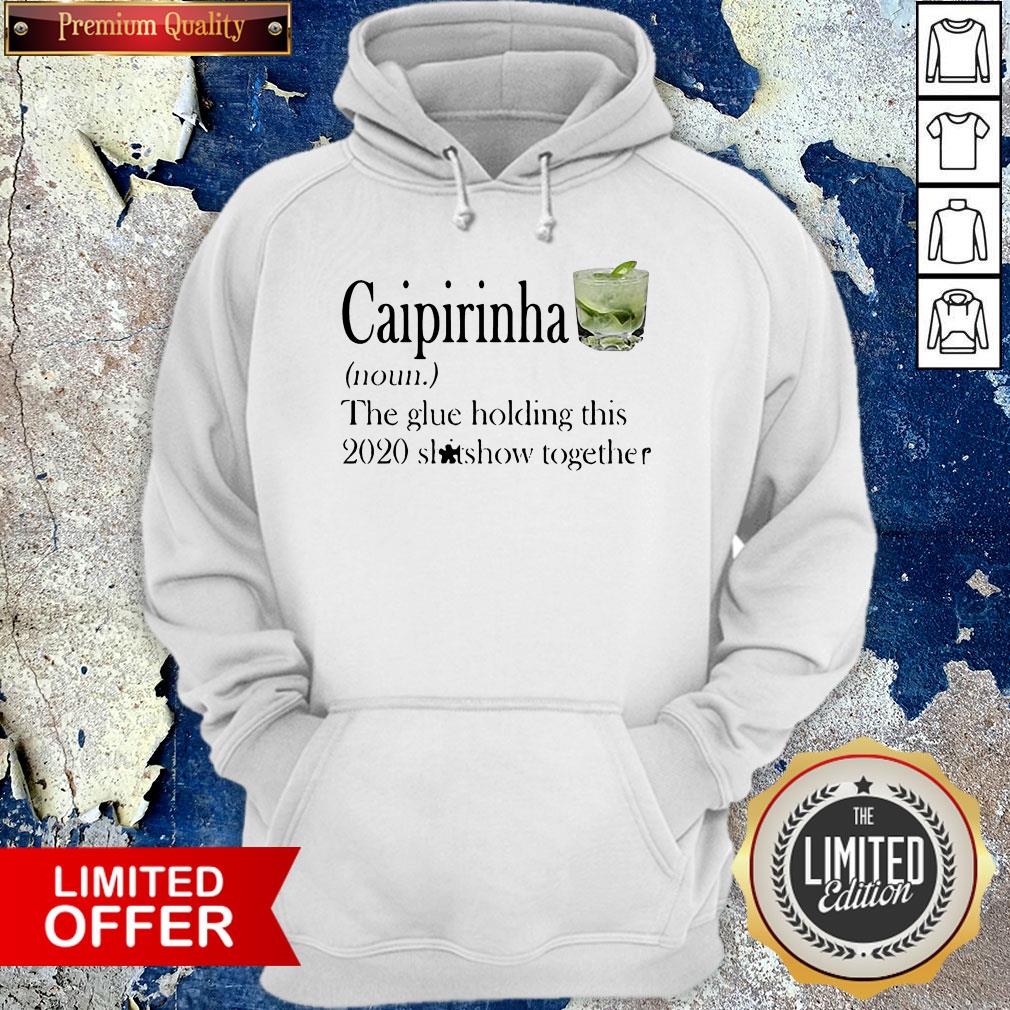 Caipirinha The Glue Holding This 2020 Shitshow Together Shirt