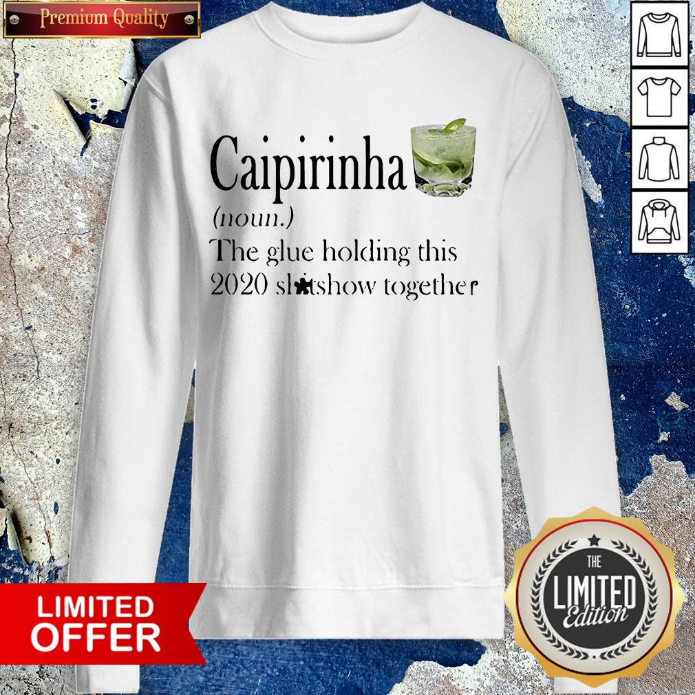 Caipirinha The Glue Holding This 2020 Shitshow Together Shirt