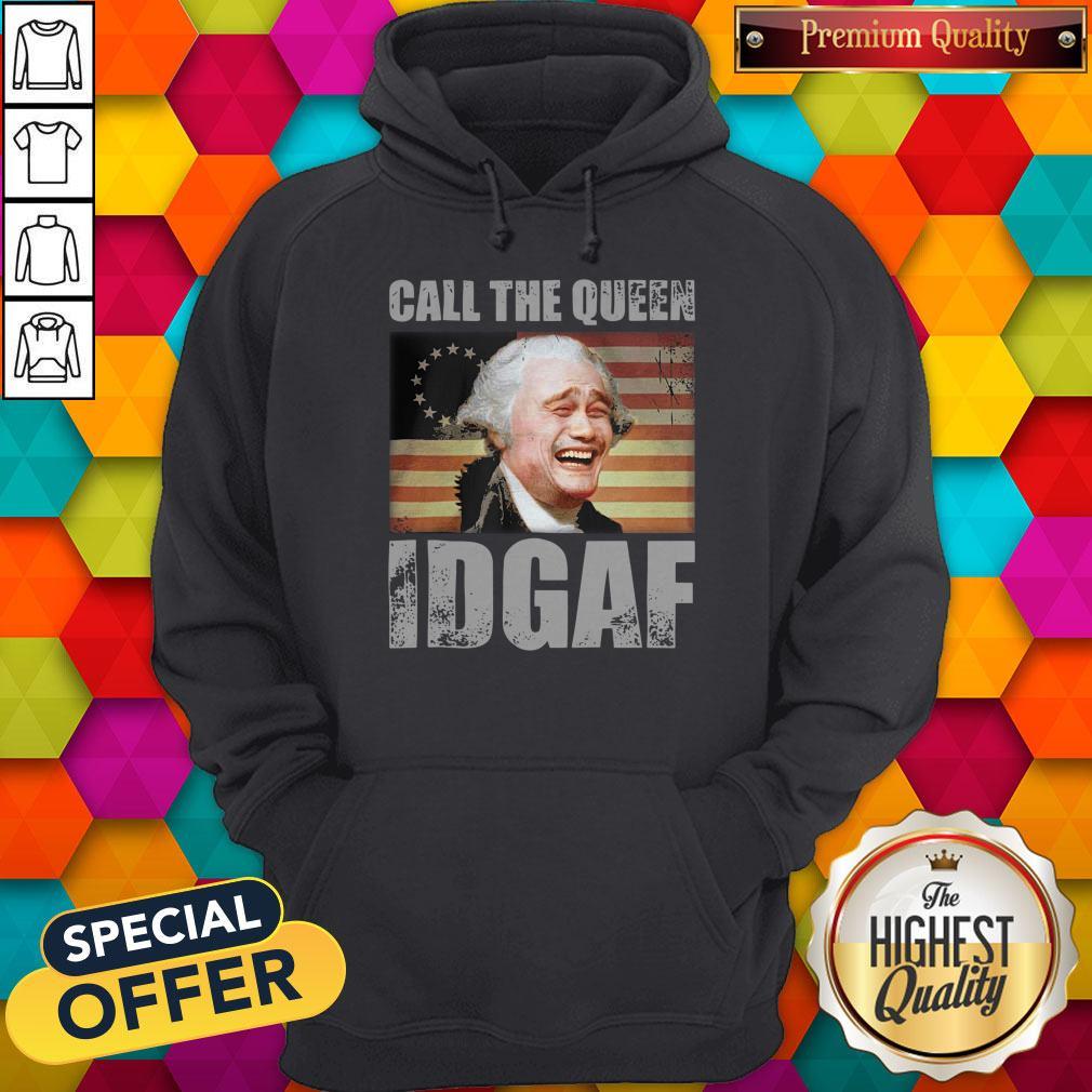 Call The Queen Idgaf America Happy 4th July Independence Day Shirt