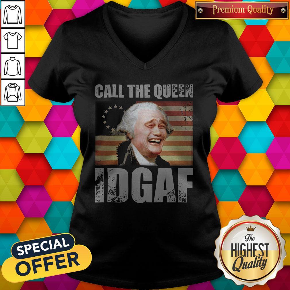 Call The Queen Idgaf America Happy 4th July Independence Day Shirt