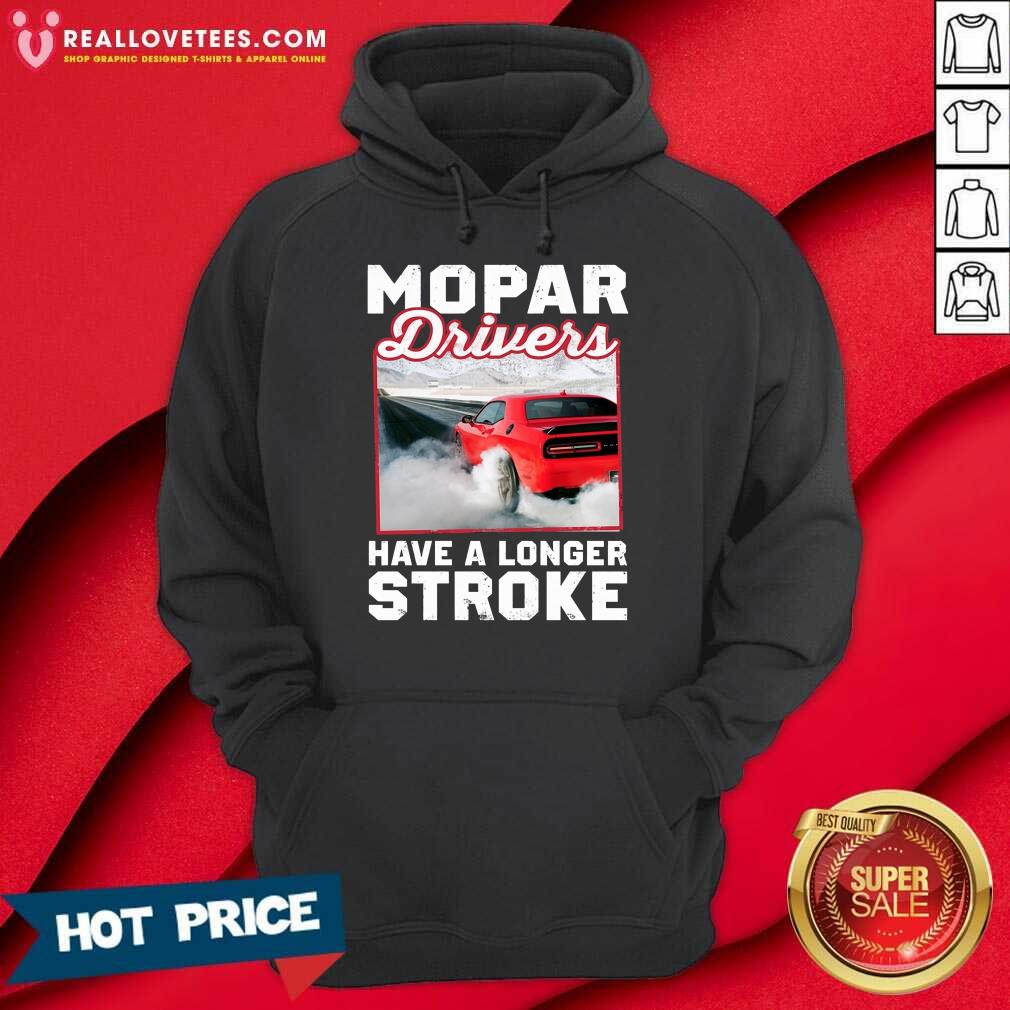 Car Mopar Drivers Have A Longer Stroke Shirt