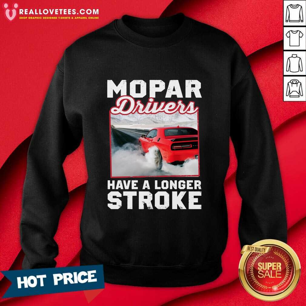 Car Mopar Drivers Have A Longer Stroke Shirt
