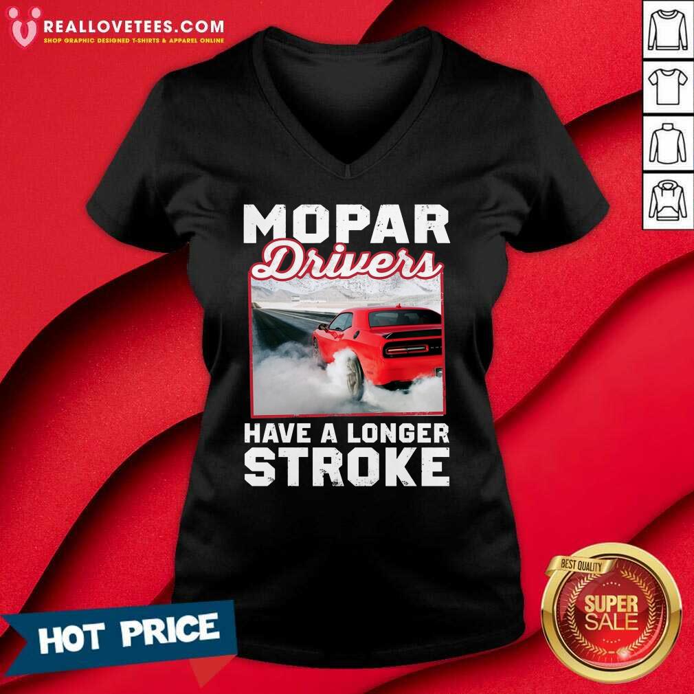 Car Mopar Drivers Have A Longer Stroke Shirt