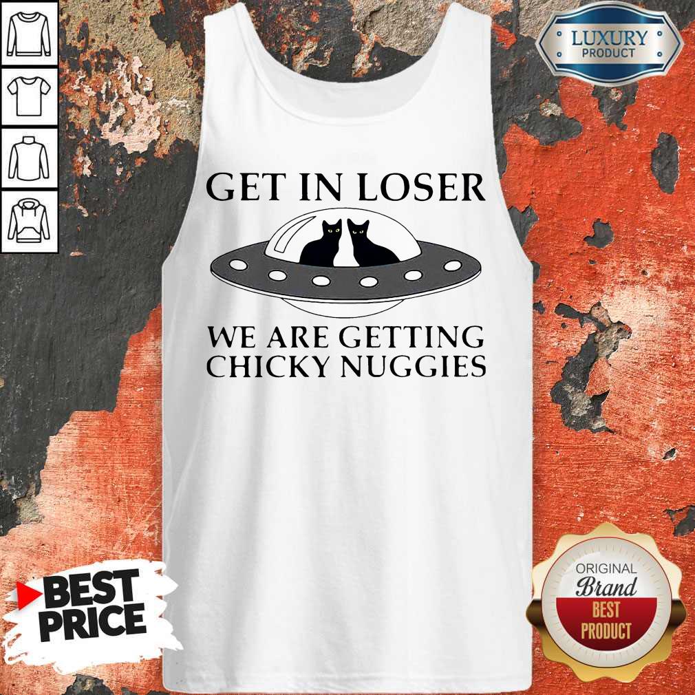 Cat Get In Loser We Are Getting Chicky Nuggies UFO Shirt