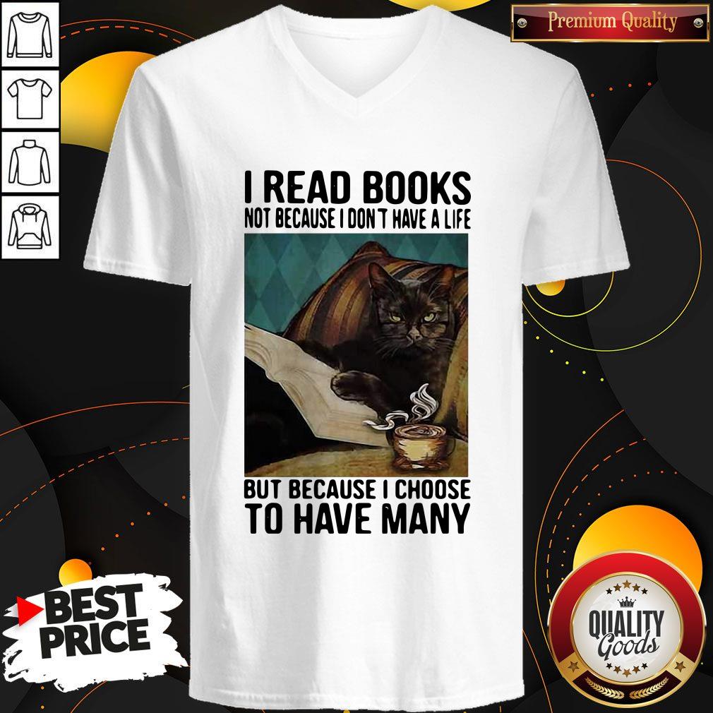cat-i-read-books-not-because-i-dont-have-a-life-but-because-i-choose-to-have-many-v-neck.jpg