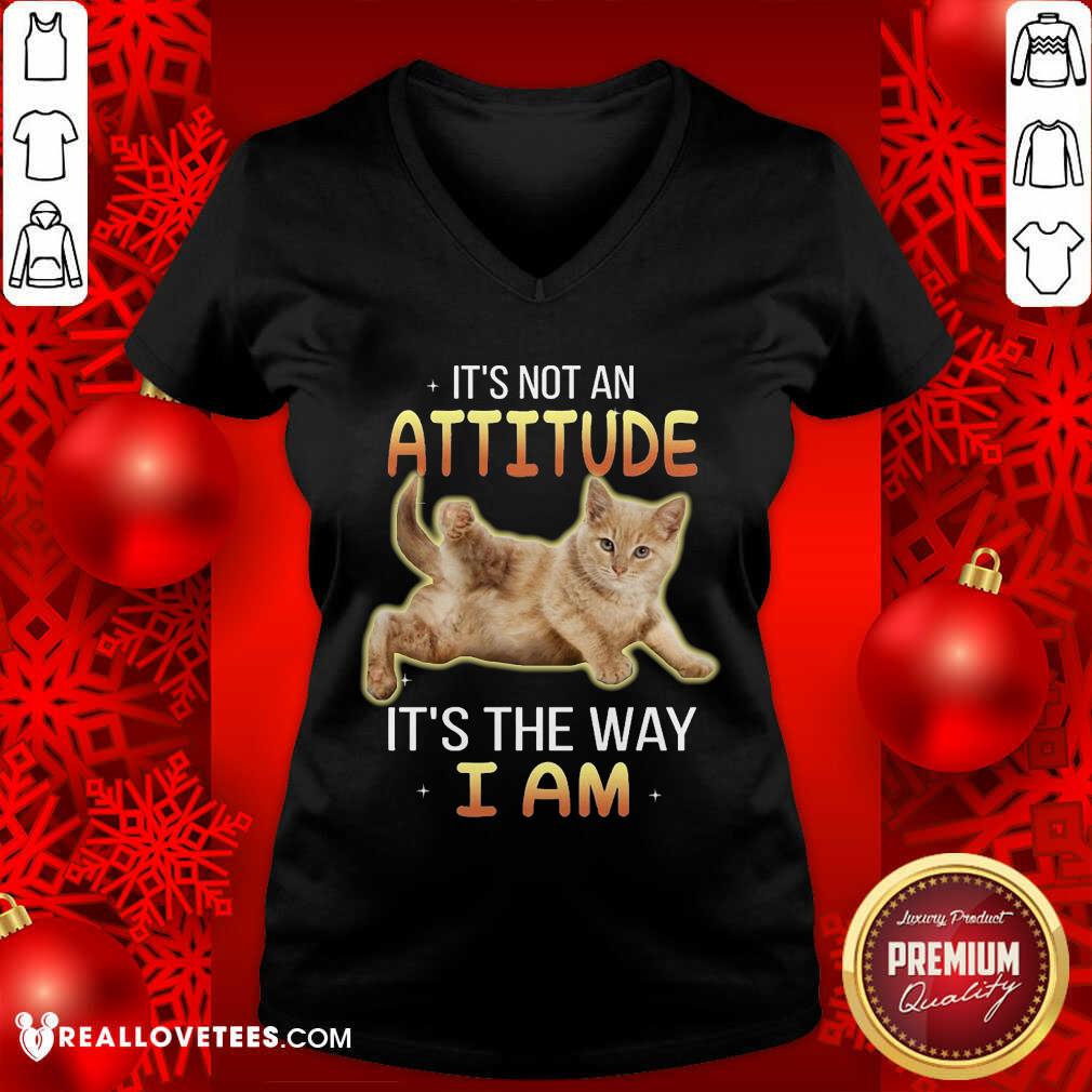 Cat Its Not An Attitude Its The Way I Am Shirt