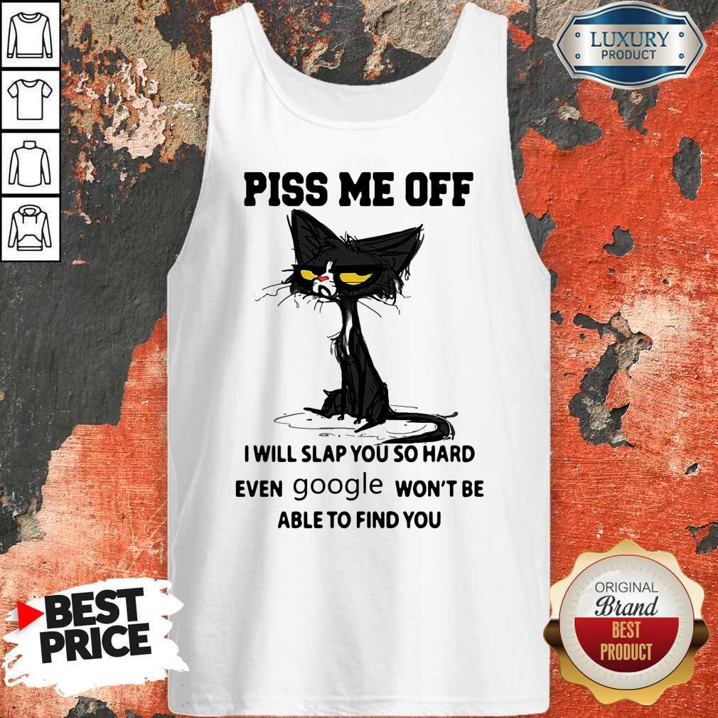 cat-piss-me-off-i-will-slap-you-so-hard-even-google-won_t-be-able-to-find-you-tank-top.jpg