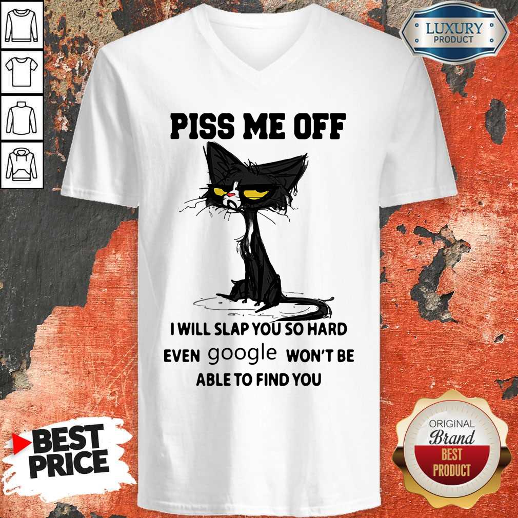 cat-piss-me-off-i-will-slap-you-so-hard-even-google-won_t-be-able-to-find-you-v-neck.jpg