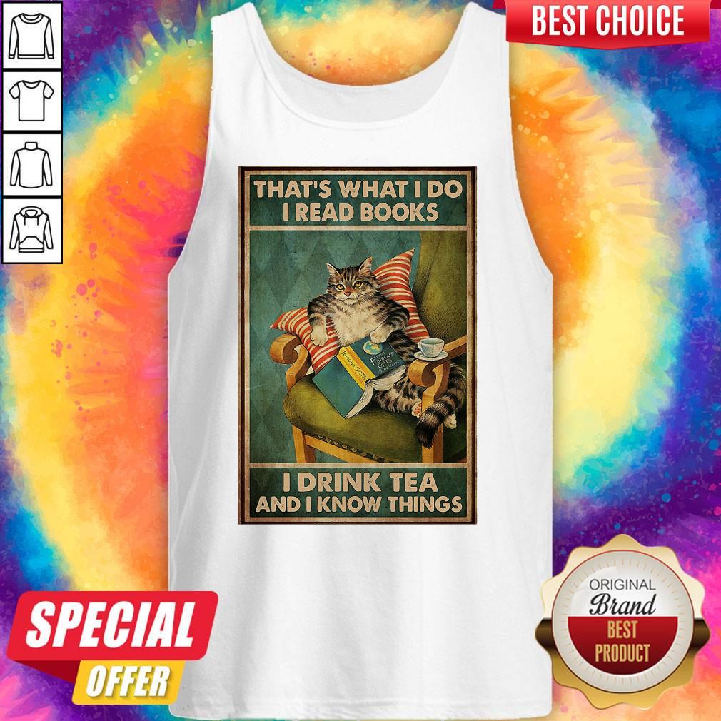 Cat That’s What I Do I Read Books I Drink Tea And I Know Things Shirt