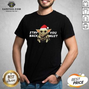 Pretty Star Wars Santa Baby Yoda Stay Back You Must Shirt