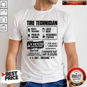 Tire Technigian Warning Sarcasm Inside Caution Contents May Vary In Color 100 Percent Organic Shirt
