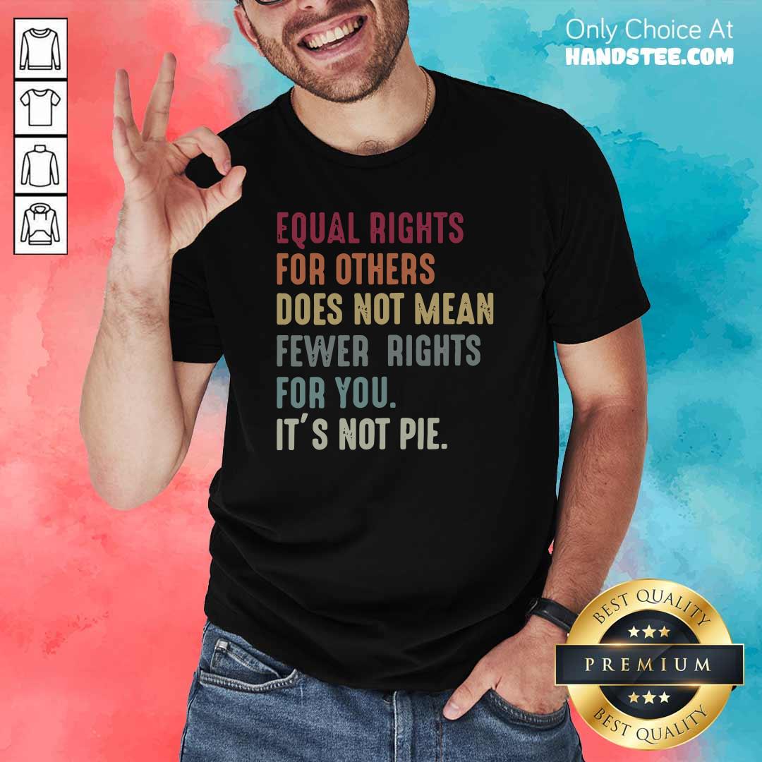 Cheated Equal Rights For Others Does Not Mean Fewer Rights 5 Shirt