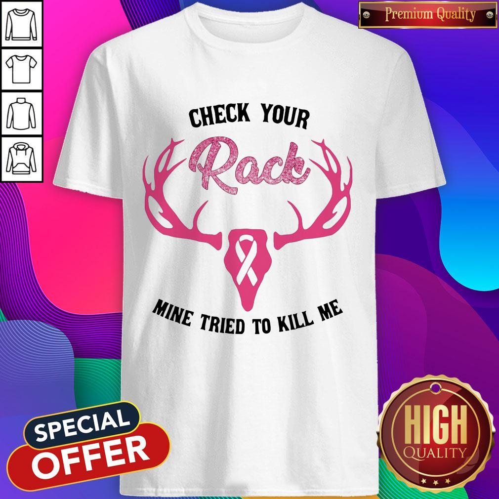 Check Your Rack Mine Tried To Kill Me Deer Cancer Awareness Shirt