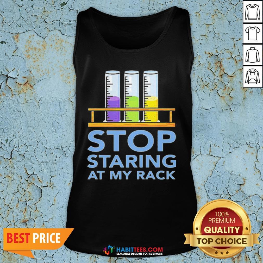 Chemistry Stop Staring At My Rack 2020 Shirt