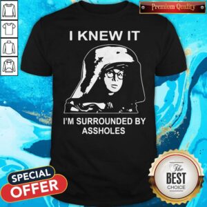Top Dark Helmet I Knew It I'm Surrounded By Assholes Shirt