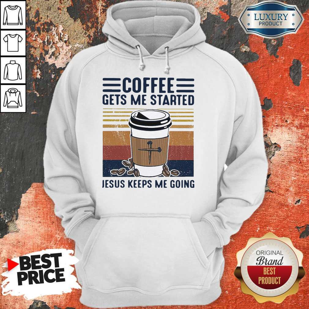 Coffee Gets Me Started Jesus Keeps Me Going Vintage Shirt