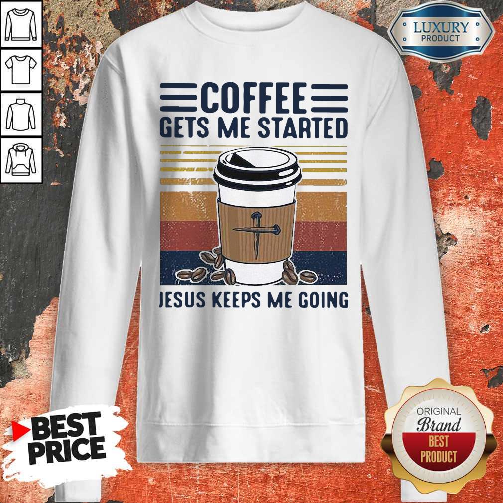 Coffee Gets Me Started Jesus Keeps Me Going Vintage Shirt
