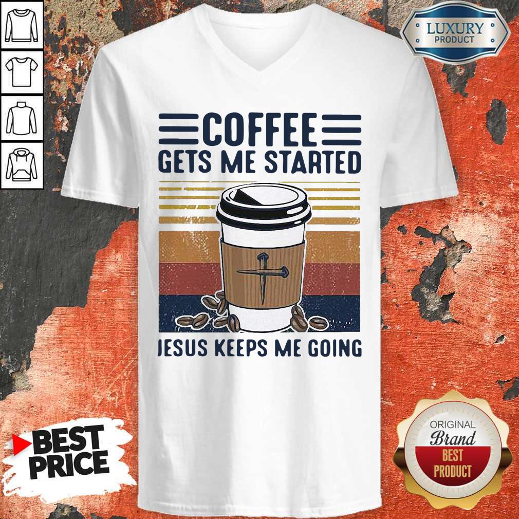 Coffee Gets Me Started Jesus Keeps Me Going Vintage Shirt