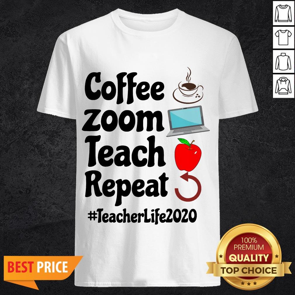 Coffee Zoom Teach Repeat Teacher Life 2020 Shirt