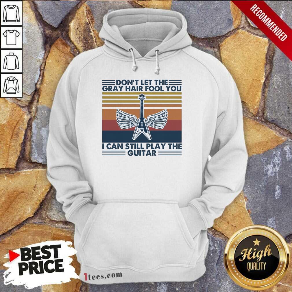 Cool Dont Let The Gray Hair Fool You I Can Still Play The Guitar Vintage Shirt