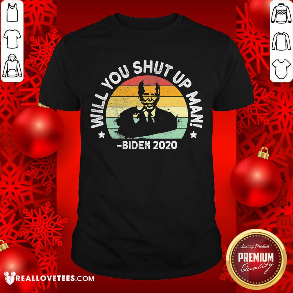 Cool Will You Shut Up Man Joe Biden 2020 President Election Vintage Shirt