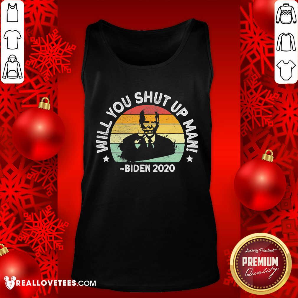 Cool Will You Shut Up Man Joe Biden 2020 President Election Vintage Shirt