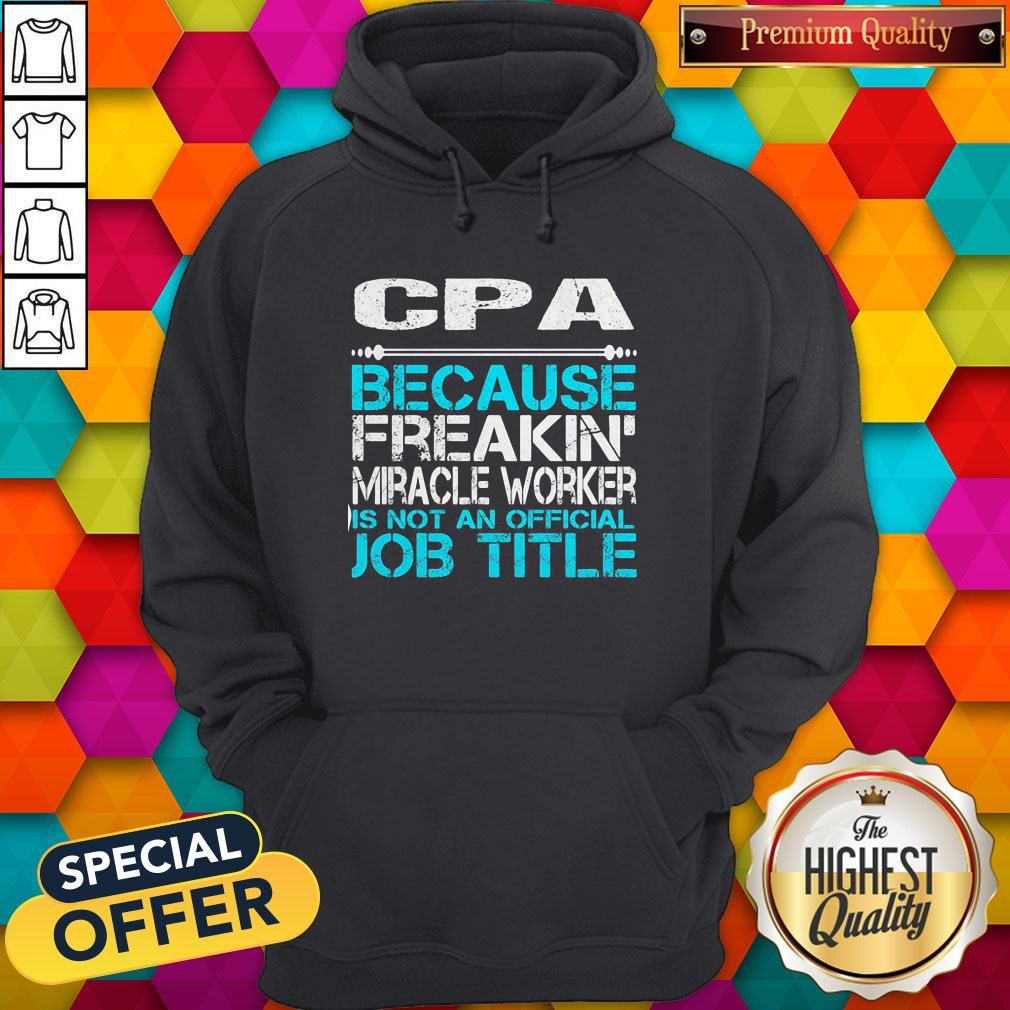 Cpa Because Freakin Miracle Worker Is Not An Official Job Title Shirt