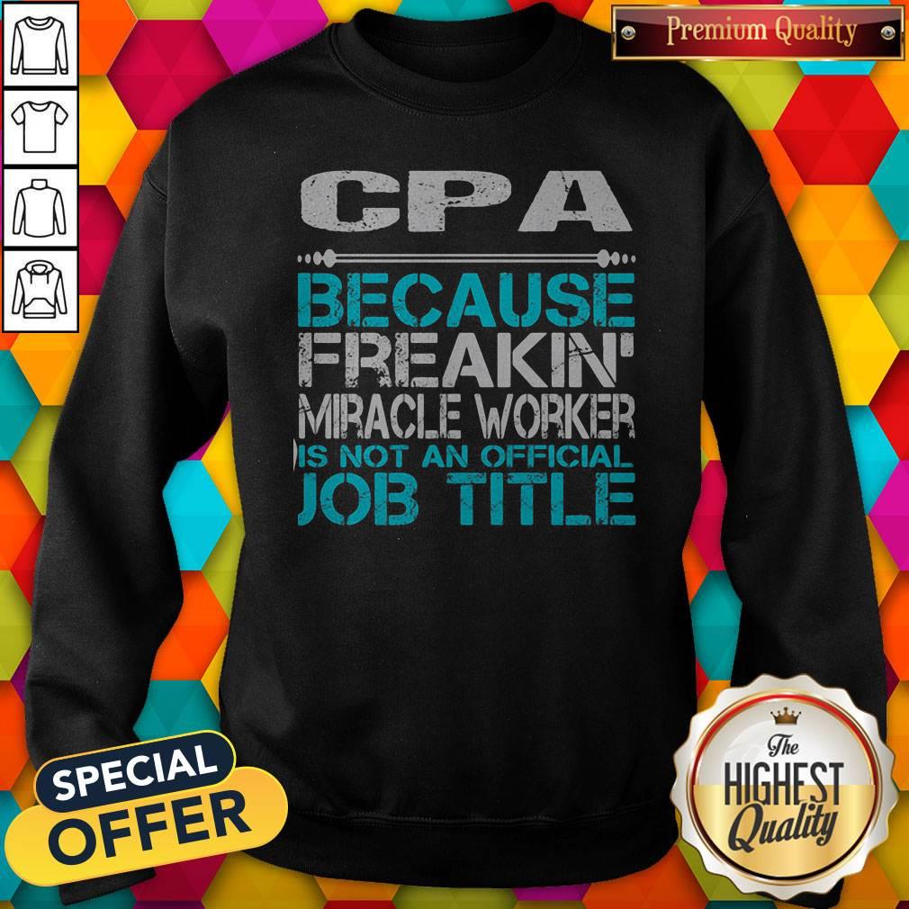 Cpa Because Freakin Miracle Worker Is Not An Official Job Title Shirt