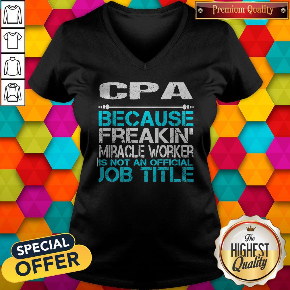 Cpa Because Freakin Miracle Worker Is Not An Official Job Title Shirt