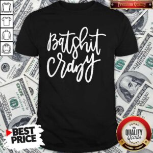 Official Batshit Crazy Shirt