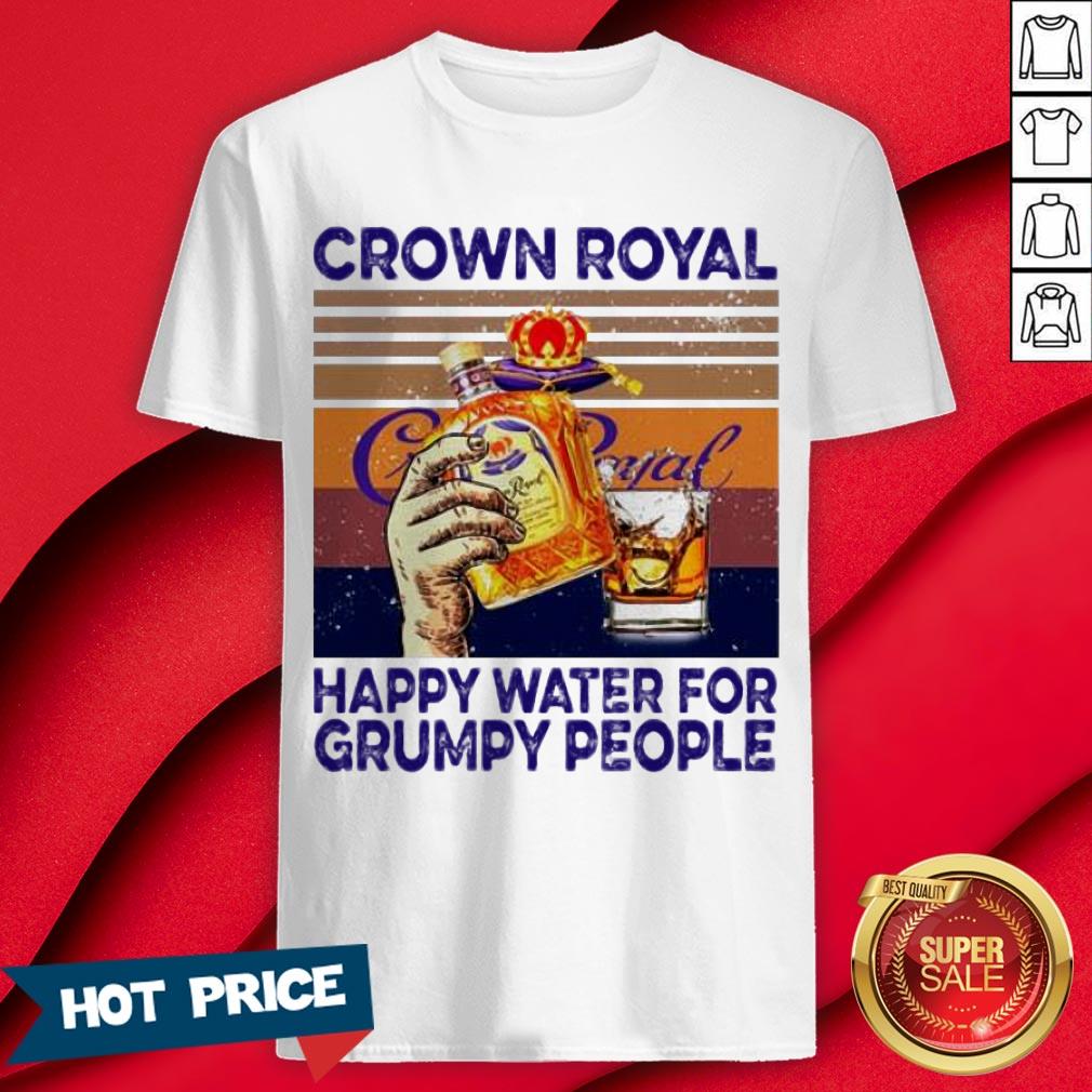Crown Royal Happy Water For Grumpy People Vintage Shirt