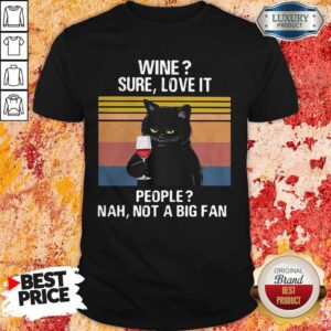 Perfect Black Cat Wine Sure Love It People Nah Not A Big Fan Vintage Retro Shirt