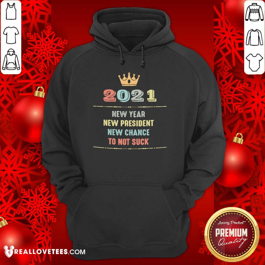 Cute 2021 New Year New President New Chance To Not Suck Shirt