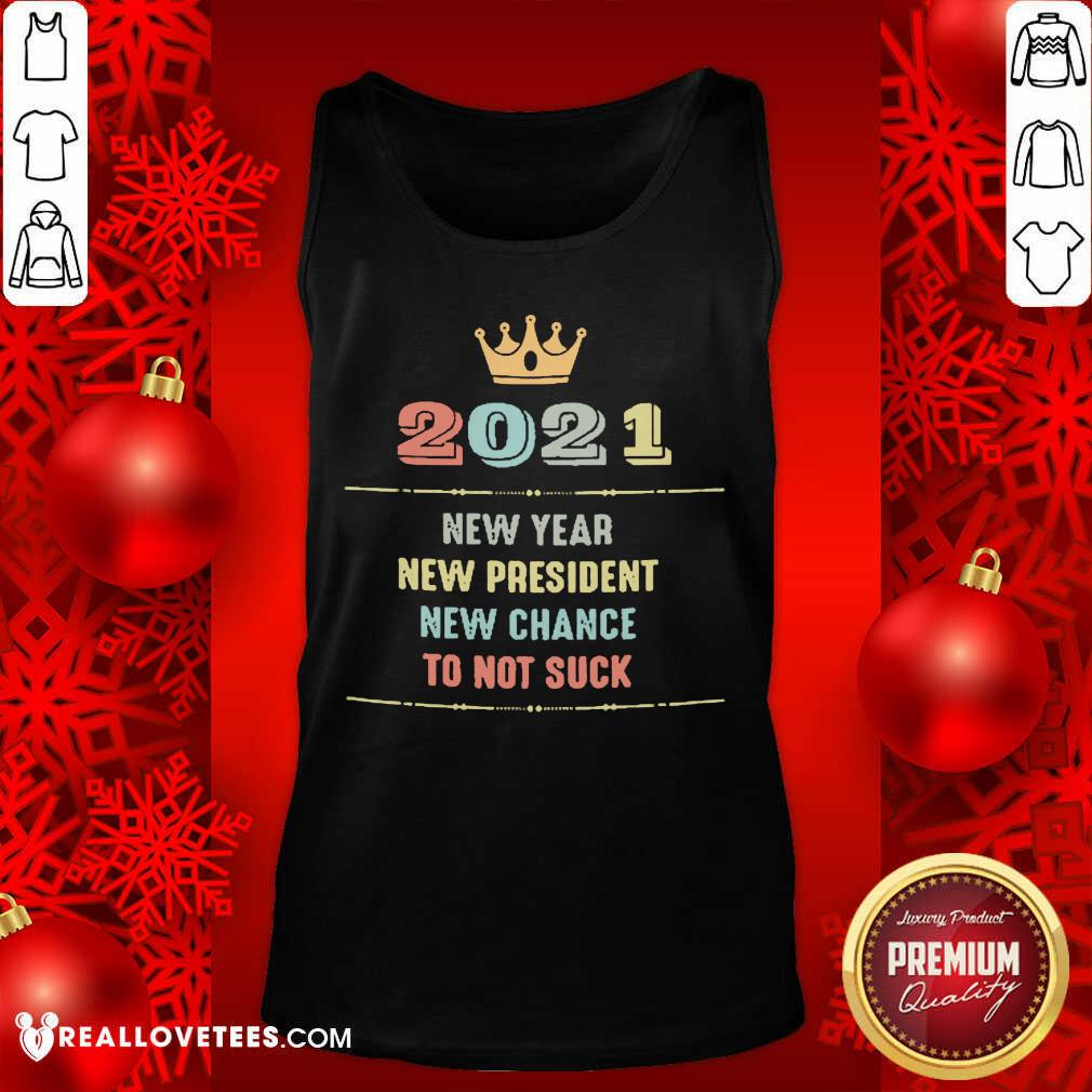 Cute 2021 New Year New President New Chance To Not Suck Shirt