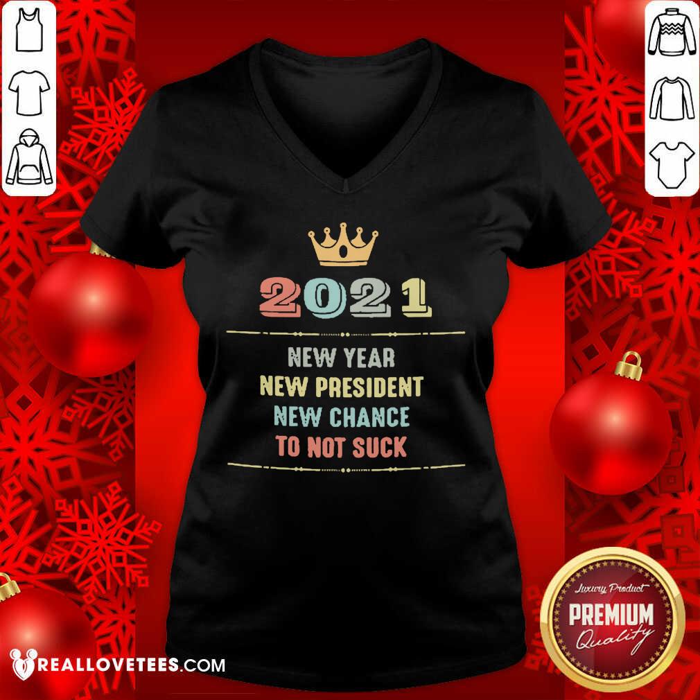 Cute 2021 New Year New President New Chance To Not Suck Shirt