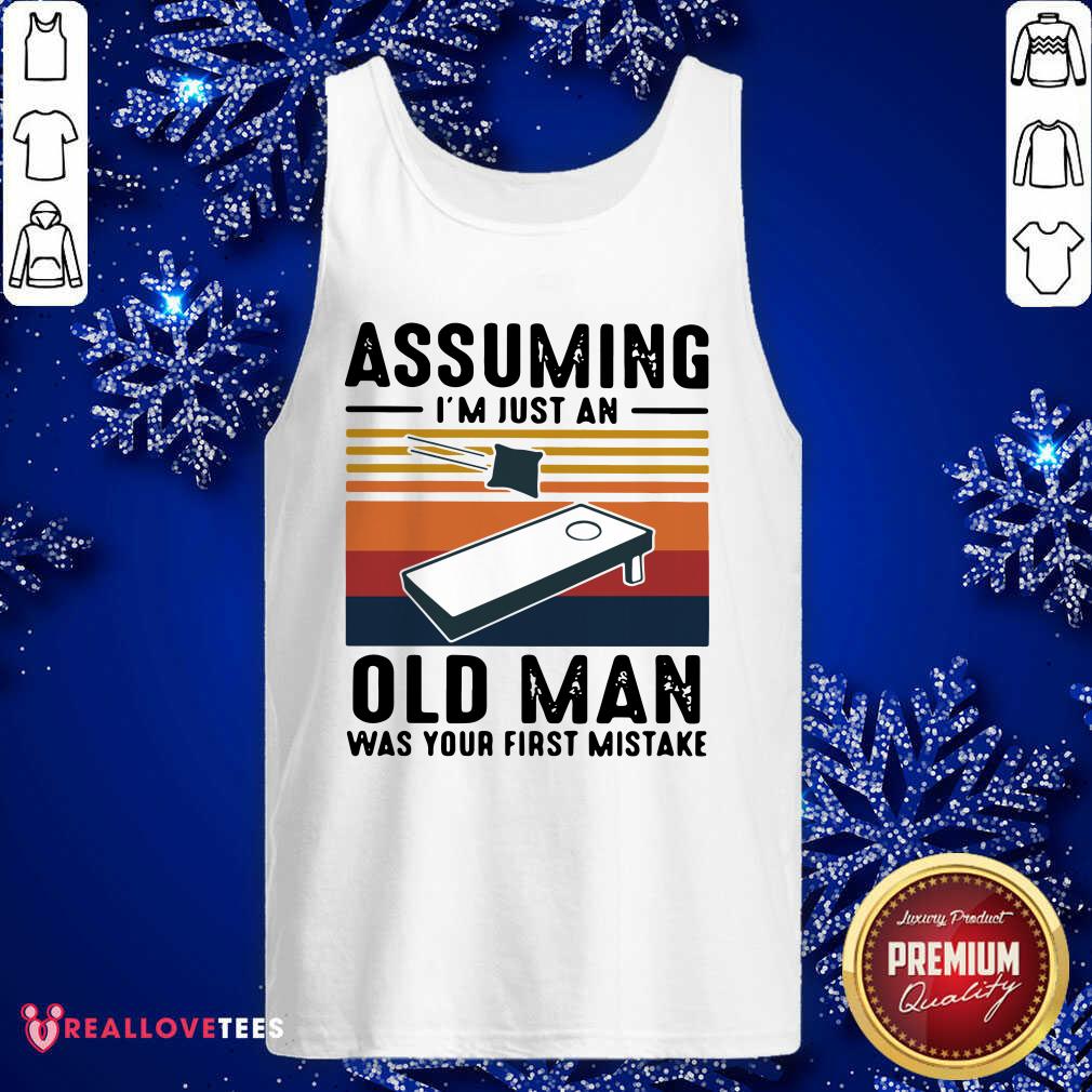 Cute Assuming I’m just an old man was your first mistake vintage Shirt