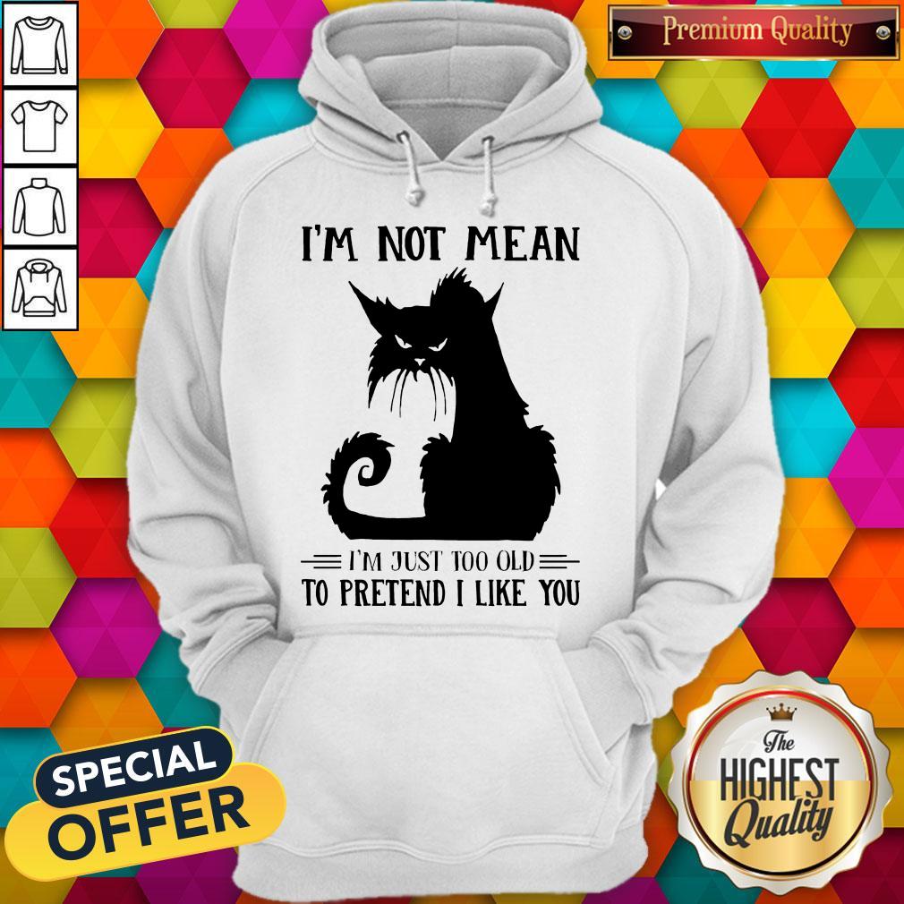 Cute Black Cat I’m Not Mean I’m Just Too Old To Pretend I Like You Shirt