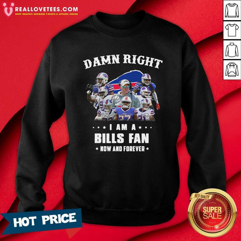 Cute Damn Right I Am A Bills Fan Now And Forever Stars Shirt