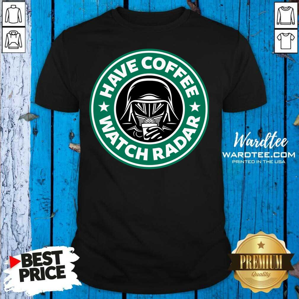 Cute Darth Vader Have Coffee Watch Radar Shirt